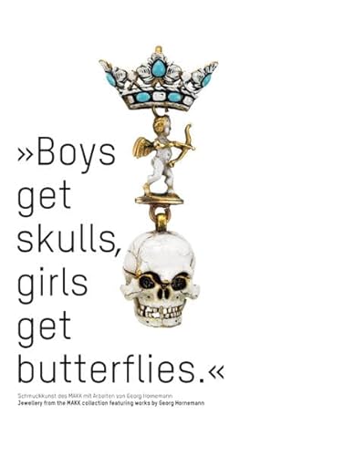 Boys get skulls, girls get butterflies : Schmuckkunst des MAKK mit Arbeiten von Georg Hornemann: Katalog zur Ausstellung im Museum für angewandte Kunst Köln (MAKK)