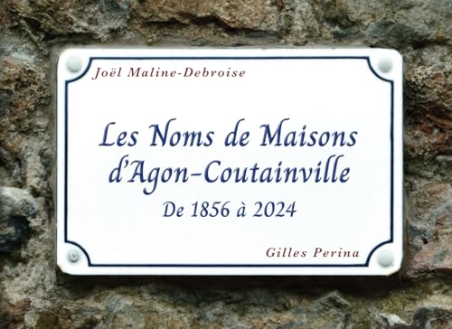 Les Noms de Maisons d'Agon-Coutainville: De 1856 à 2024 von Marque éditoriale
