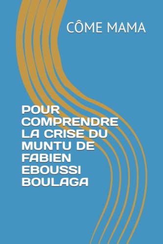 POUR COMPRENDRE LA CRISE DU MUNTU DE FABIEN EBOUSSI BOULAGA von Independently published