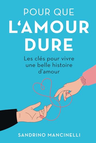 Pour que l'amour dure: Les clés pour vivre une belle histoire d'amour von Independently published