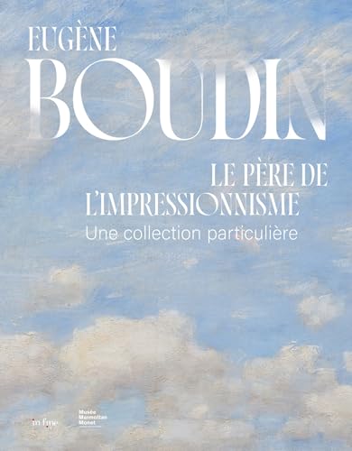 EUGÈNE BOUDIN, LE PÈRE DE L'IMPRESSIONNISME: UNE COLLECTION PARTICULIÈRE EUGÈNE BOUDIN, LE PÈRE DE L'IMPRESSIONNISME: UNE COLLECTION PARTICULIÈRE von IN FINE