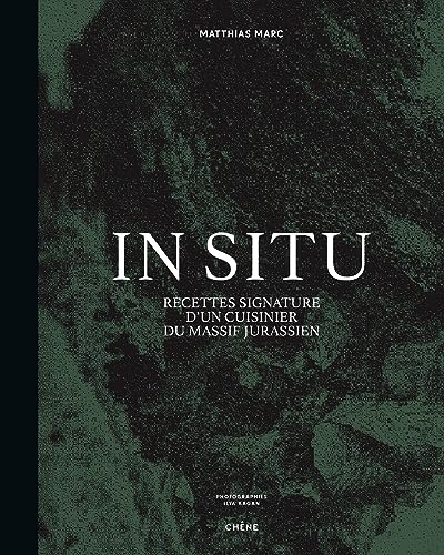 In Situ: Recettes signature d'un cuisinier du massif jurassien