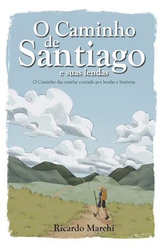 O Caminho de Santiago e suas lendas: O caminho das estrelas contado por lendas e histórias von Bueno Teixeira
