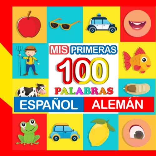 mis primeras 100 palabras Español-alemán: Aprende alemán para niños de 2 a 7 años mis primeras 100 palabras Español-alemán: Aprende alemán para niños de 2 a 7 años