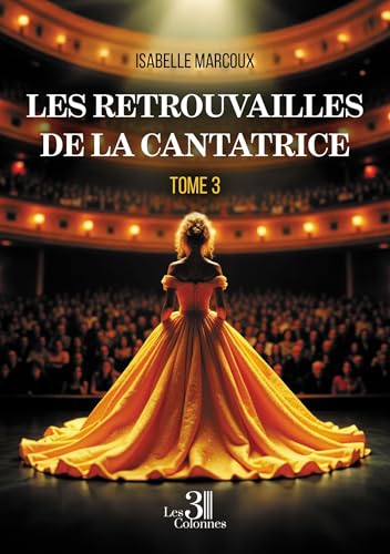 Les retrouvailles de la cantatrice: Tome 3 Les retrouvailles de la cantatrice: Tome 3 von Les trois colonnes