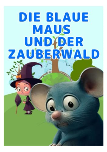 Kinderbilderbuch 'Die blaue Maus und der Zauberwald' Beliebte niedliche Mäusefiguren.: Bilderbücher zum Vorlesen, illustrierte Tierbilderbücher, für Kinder von 0, 1, 2 und 3 Jahren.