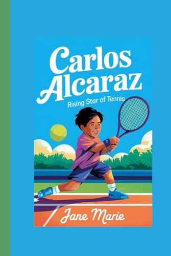 CARLOS ALCARAZ: Rising Star of Tennis: von Independently published