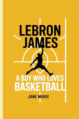 LEBRON JAMES: A BOY WHO LOVE BASKETBALL von Independently published