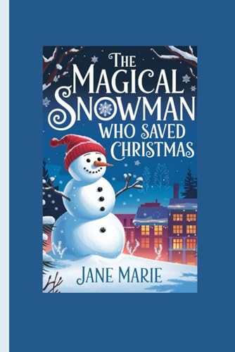 THE MAGICAL SNOWMAN WHO SAVED CHRISTMAS von Independently published