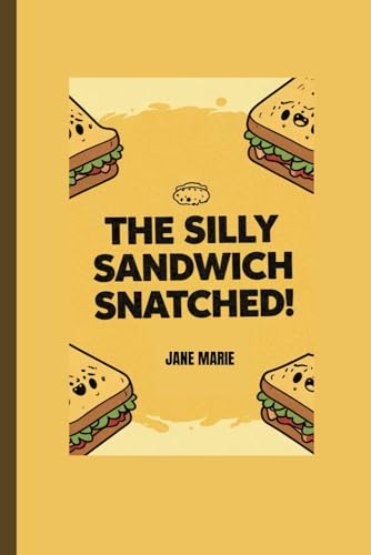 THE SILLY SANDWICH SNATCHED! von Independently published