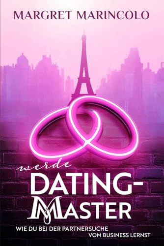 WERDE DATING-MASTER: WIE DU BEI DER PARTNERSUCHE VOM BUSINESS LERNST von Independently published