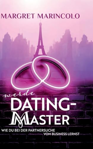 WERDE DATING MASTER: Wie du bei der Partnersuche vom Business lernst von MISSION LOVE