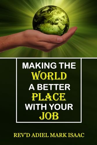 MAKING THE WORLD A BETTER PLACE WITH YOUR JOB von Independently published