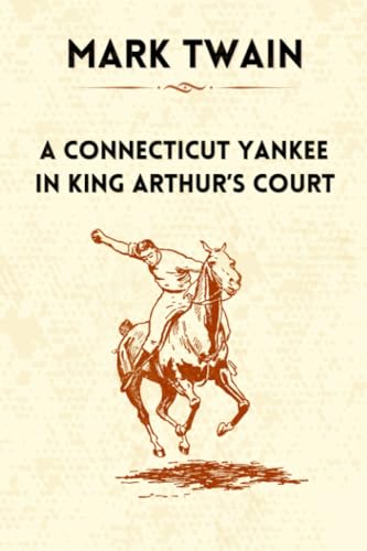 A CONNECTICUT YANKEE IN KING ARTHUR’S COURT: Mark Twain's Medieval Misadventure von Independently published