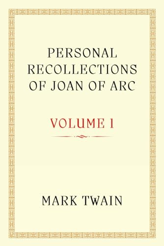 PERSONAL RECOLLECTIONS OF JOAN OF ARC: A Symbol of Courage and Faith PERSONAL RECOLLECTIONS OF JOAN OF ARC: A Symbol of Courage and Faith