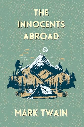 THE INNOCENTS ABROAD: Discovering Europe's Wonders with Mark Twain von Independently published