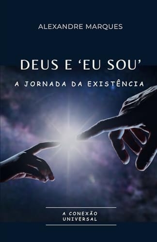 DEUS E 'EU SOU': A JORNADA DA EXISTÊNCIA von Independently published