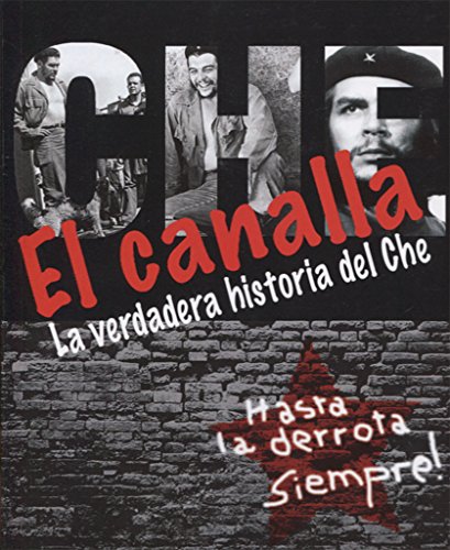 EL CANALLA . LA VERDADERA HISTORIA DEL CHE von UNION EDITORIAL