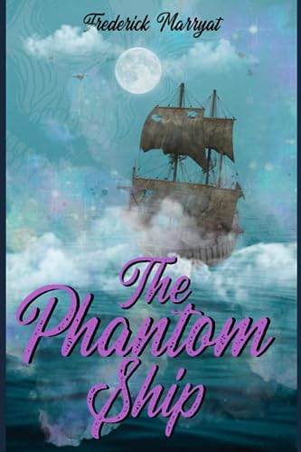 The Phantom Ship: by CAPTAIN FREDERICK MARRYAT : With Original Illustrations - Annotated - Vintage Classics Edition The Phantom Ship: by CAPTAIN FREDERICK MARRYAT : With Original Illustrations - Annotated - Vintage Classics Edition von Independently published