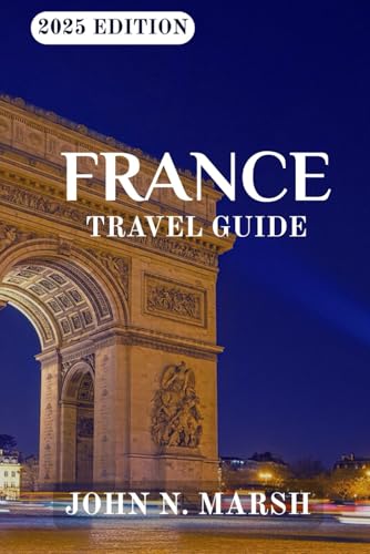 FRANCE TRAVEL GUIDE 2025: Experience France Like Never Before: Wander Through Timeless Charm and Modern Allure von Independently published