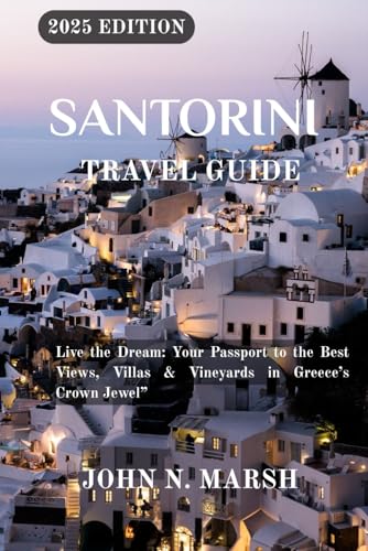 SANTORINI TRAVEL GUIDE 2025: Live the Dream: Your Passport to the Best Views, Villas & Vineyards in Greece’s Crown Jewel” von Independently published