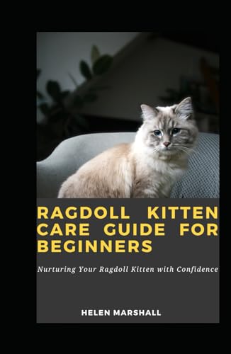 Ragdoll Kitten Care Guide For Beginners: Nurturing Your Ragdoll Kitten with Confidence von Independently published