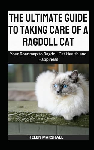 The Ultimate Guide To Taking Care Of A Ragdoll Cat: Your Roadmap to Ragdoll Cat Health and Happiness (RAGDOLL CARE AND HEALTH, Band 1) von Independently published