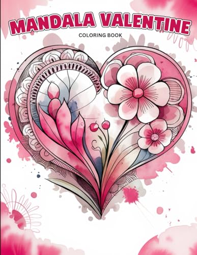 Mandala Valentine Coloring Book for Adults: A Romantic Collection of Heart Mandalas and Love Quotes | Great for Couples, Meditation, Stress Relief and Valentine’s Day Coloring Fun von Independently published