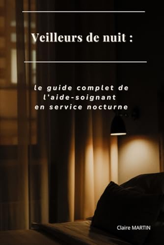 Veilleurs de nuit : le guide complet de l’aide-soignant en service nocturne Veilleurs de nuit : le guide complet de l’aide-soignant en service nocturne von Independently published