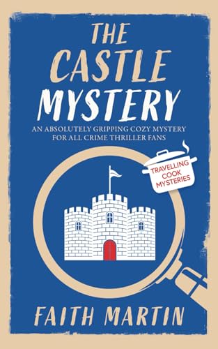 THE CASTLE MYSTERY an absolutely gripping cozy mystery for all crime thriller fans (Travelling Cook Mysteries, Band 4) von Joffe Books