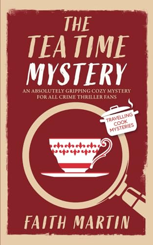 THE TEATIME MYSTERY an absolutely gripping cozy mystery for all crime thriller fans (Travelling Cook Mysteries, Band 6)