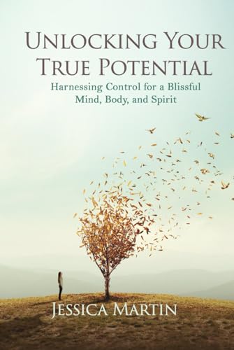 UNLOCKING YOUR TRUE POTENTIAL: Harnessing Control for a Blissful Mind, Body, and Spirit von Audible Publishing Services