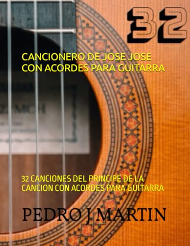CANCIONERO DE JOSE JOSE CON ACORDES PARA GUITARRA: 32 CANCIONES DEL PRINCIPE DE LA CANCION CON ACORDES PARA GUITARRA von Independently published