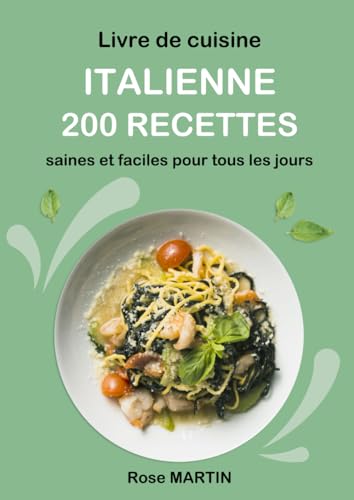 Livre de cuisine italienne: 200 Recettes saines et faciles pour tous les jours von Independently published