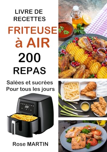 Livre de recettes Friteuse à air: 200 Repas salées et sucrées pour tous les jours von Independently published