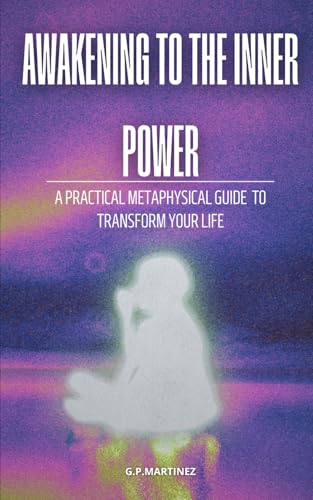 AWAKENING TO THE INNER POWER: a practical metaphysical guide to transform your life (How the power of now and the law of attraction generates instant changes in your life., Band 2) AWAKENING TO THE INNER POWER: a practical metaphysical guide to transform your life (How the power of now and the law of attraction generates instant changes in your life., Band 2) von Independently published