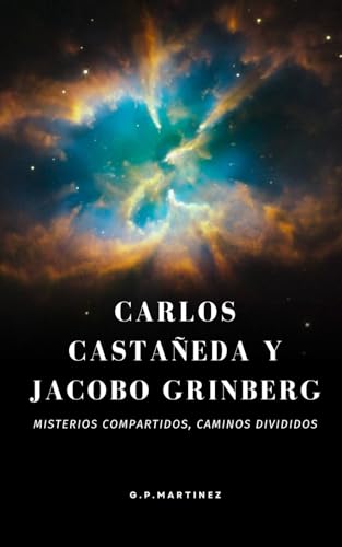 CARLOS CASTAÑEDA Y JACOBO GRINBERG MISTERIOS COMPARTIDOS, CAMINOS DIVIDIDOS: Dos visionarios del misticismo enfrentados por el conocimiento CARLOS CASTAÑEDA Y JACOBO GRINBERG MISTERIOS COMPARTIDOS, CAMINOS DIVIDIDOS: Dos visionarios del misticismo enfrentados por el conocimiento von Independently published