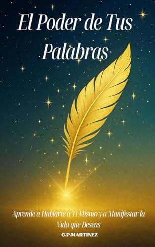El Poder de Tus Palabras: Aprende a Hablarte a Ti Mismo y a Manifestar la Vida que Deseas El Poder de Tus Palabras: Aprende a Hablarte a Ti Mismo y a Manifestar la Vida que Deseas von Independently published