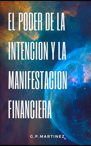 El Poder de la Intención y la Manifestación Financiera (Libera tu mente y empoderala para manifestar libertad financiera., Band 2) El Poder de la Intención y la Manifestación Financiera (Libera tu mente y empoderala para manifestar libertad financiera., Band 2) von Independently published