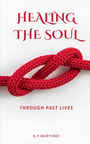 HEALING THE SOUL THROUGH PAST LIVES von Independently published