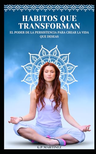 Hábitos que Transforman El Poder de la Persistencia para Crear la Vida que Deseas Hábitos que Transforman El Poder de la Persistencia para Crear la Vida que Deseas von Independently published