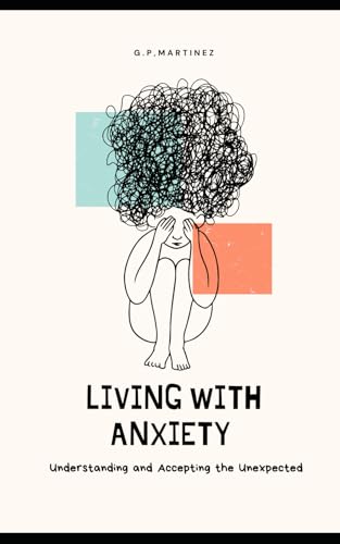 LIVING WITH ANXIETY: Understanding and Accepting the Unexpected LIVING WITH ANXIETY: Understanding and Accepting the Unexpected von Independently published