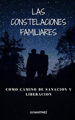 Las constelaciones Familiares como Camino de Sanación y Liberación Las constelaciones Familiares como Camino de Sanación y Liberación von Independently published