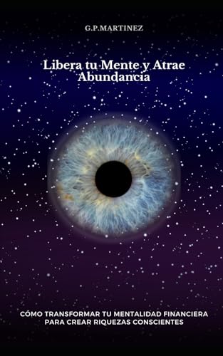 Libera tu Mente y Atrae Abundancia: Cómo Transformar tu Mentalidad Financiera para Crear Riquezas Conscientes (Libera tu mente y empoderala para manifestar libertad financiera., Band 1) Libera tu Mente y Atrae Abundancia: Cómo Transformar tu Mentalidad Financiera para Crear Riquezas Conscientes (Libera tu mente y empoderala para manifestar libertad financiera., Band 1) von Independently published