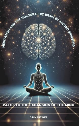 Meditation and the Holographic Brain by Jacobo Grinberg: Paths to the Expansion of the Mind. Meditation and the Holographic Brain by Jacobo Grinberg: Paths to the Expansion of the Mind. von Independently published