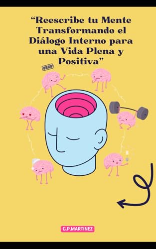 “Reescribe tu Mente: Transformando el Diálogo Interno para una Vida Plena y Positiva” “Reescribe tu Mente: Transformando el Diálogo Interno para una Vida Plena y Positiva” von Independently published