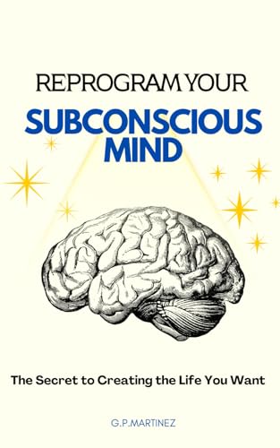 Reprogram Your Subconscious Mind: The Secret to Creating the Life You Want Reprogram Your Subconscious Mind: The Secret to Creating the Life You Want von Independently published