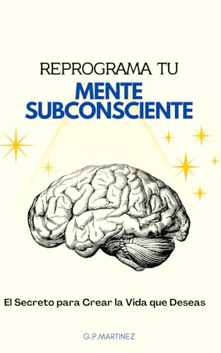 Reprograma Tu Mente Subconsciente: El Secreto para Crear la Vida que Deseas Reprograma Tu Mente Subconsciente: El Secreto para Crear la Vida que Deseas von Independently published