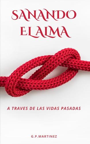 SANANDO EL ALMA A TRAVES DE LAS VIDAS PASADAS SANANDO EL ALMA A TRAVES DE LAS VIDAS PASADAS von Independently published