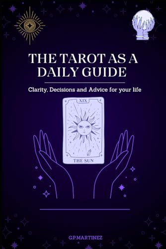 THE TAROT AS A DAILY GUIDE: Clarity, Decisions and Advice for your life THE TAROT AS A DAILY GUIDE: Clarity, Decisions and Advice for your life von Independently published